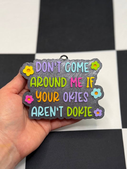 Don’t come around me